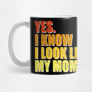 Yes I Know I Look Like My Mom Mother's Day Funny Women Girls Mug